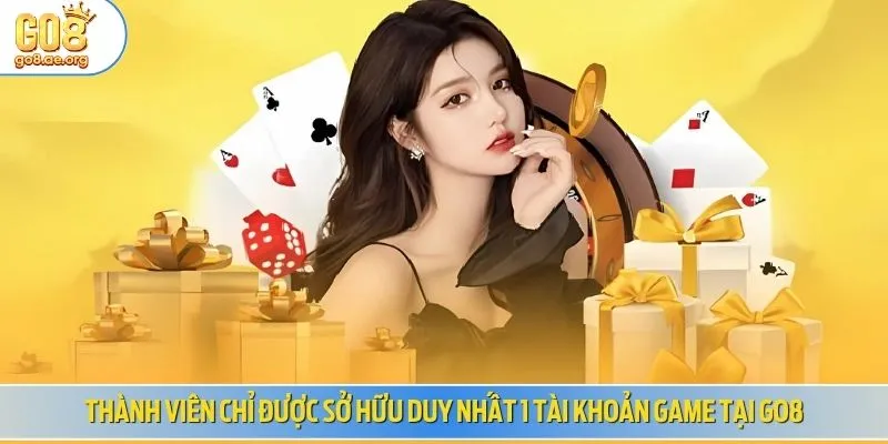 Thành viên chỉ được sở hữu duy nhất 1 tài khoản game tại Go8