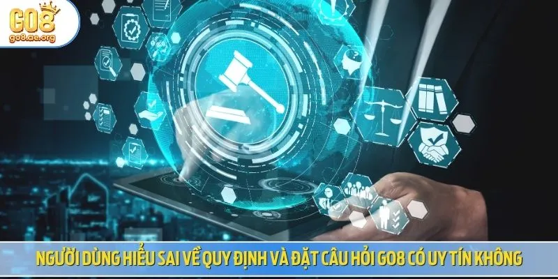 Người dùng hiểu sai về quy định và đặt câu hỏi Go8 có uy tín không