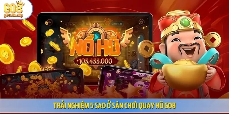 Trải nghiệm 5 sao ở sân chơi quay hũ Go8
